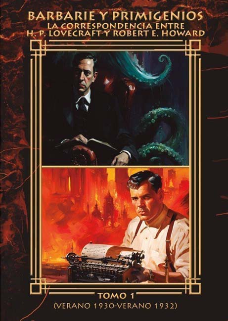 Barbarie y Primigenios:
La Correspondencia entre H. P. Lovecraft y Robert E. Howard - Tomo 1 (Verano 1930-1932)