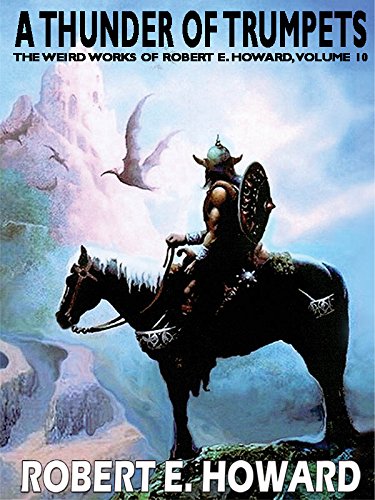 A Thunder of Trumpets: The Weird Works of Robert E. Howard, Volume 10