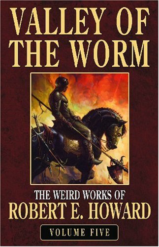 Valley of the Worm: The Weird Works of Robert E. Howard, Volume 5